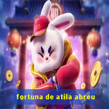 fortuna de atila abreu